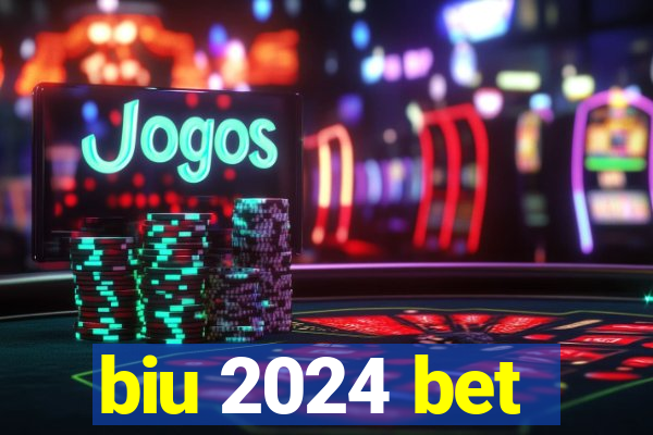 biu 2024 bet